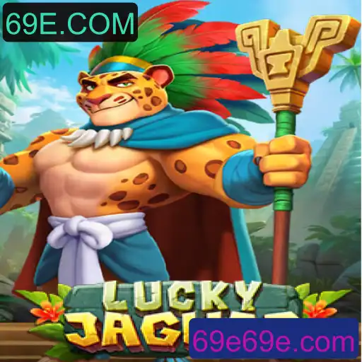 Descubra o Empolgante Jogo LuckyJaguar no 69E.COM